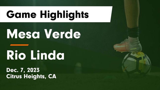 Watch this highlight video of the Mesa Verde (Citrus Heights, CA) soccer team in its game Mesa Verde  vs Rio Linda  Game Highlights - Dec. 7, 2023 on Dec 7, 2023