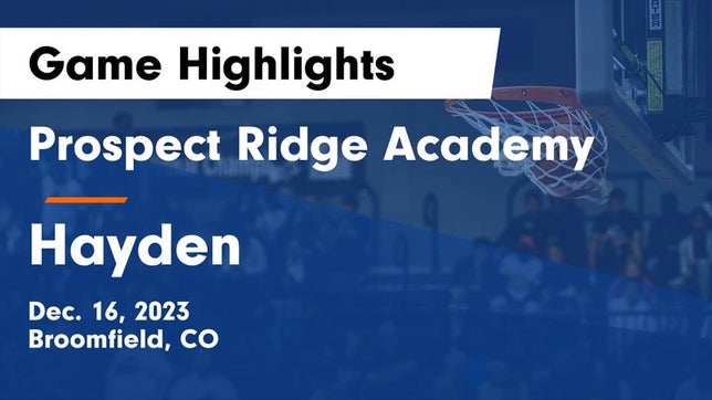 Watch this highlight video of the Prospect Ridge Academy (Broomfield, CO) basketball team in its game Prospect Ridge Academy vs Hayden  Game Highlights - Dec. 16, 2023 on Dec 16, 2023