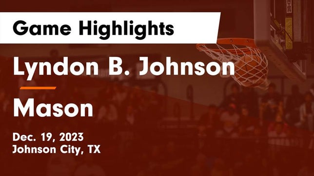 Watch this highlight video of the Johnson City (TX) basketball team in its game Lyndon B. Johnson  vs Mason  Game Highlights - Dec. 19, 2023 on Dec 19, 2023