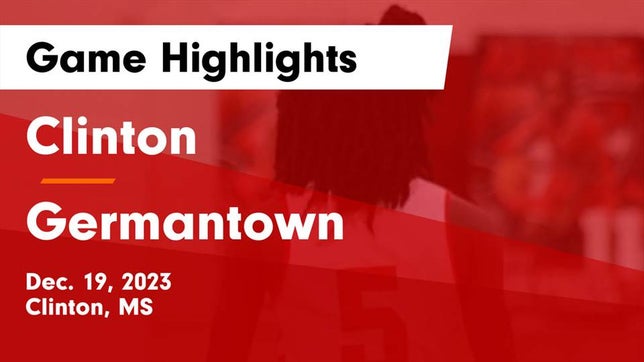 Watch this highlight video of the Clinton (MS) girls basketball team in its game Clinton  vs Germantown  Game Highlights - Dec. 19, 2023 on Dec 19, 2023