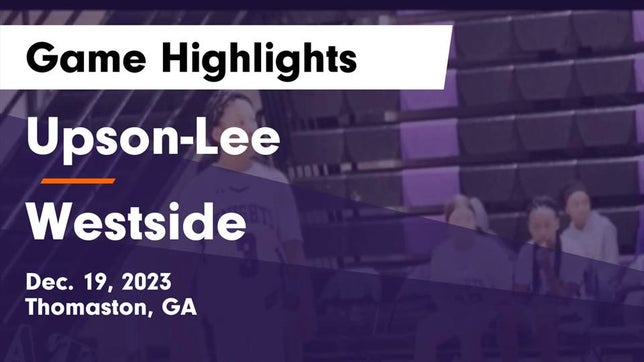 Watch this highlight video of the Upson-Lee (Thomaston, GA) girls basketball team in its game Upson-Lee  vs Westside  Game Highlights - Dec. 19, 2023 on Dec 19, 2023