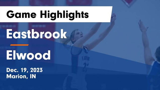 Watch this highlight video of the Eastbrook (Marion, IN) girls basketball team in its game Eastbrook  vs Elwood  Game Highlights - Dec. 19, 2023 on Dec 19, 2023