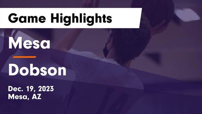Watch this highlight video of the Mesa (AZ) basketball team in its game Mesa  vs Dobson  Game Highlights - Dec. 19, 2023 on Dec 19, 2023