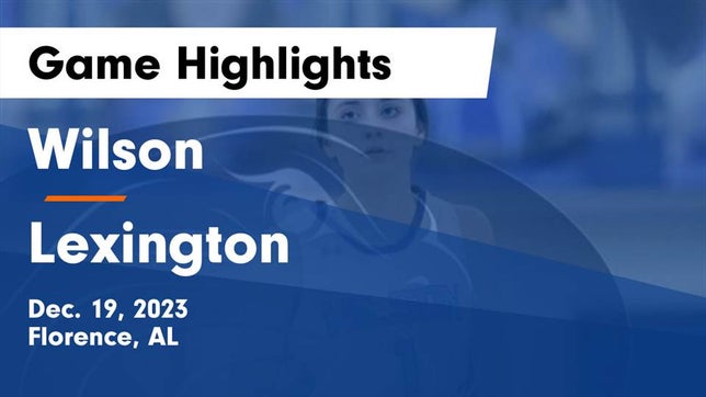 Watch this highlight video of the Wilson (Florence, AL) girls basketball team in its game Wilson  vs Lexington  Game Highlights - Dec. 19, 2023 on Dec 19, 2023