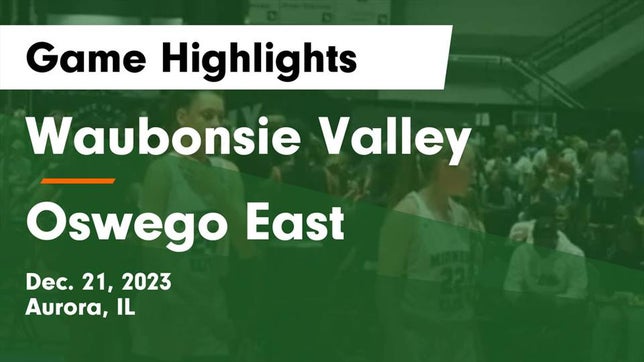 Watch this highlight video of the Waubonsie Valley (Aurora, IL) girls basketball team in its game Waubonsie Valley  vs Oswego East  Game Highlights - Dec. 21, 2023 on Dec 21, 2023