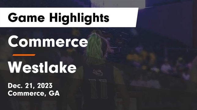 Watch this highlight video of the Commerce (GA) girls basketball team in its game Commerce  vs Westlake  Game Highlights - Dec. 21, 2023 on Dec 21, 2023