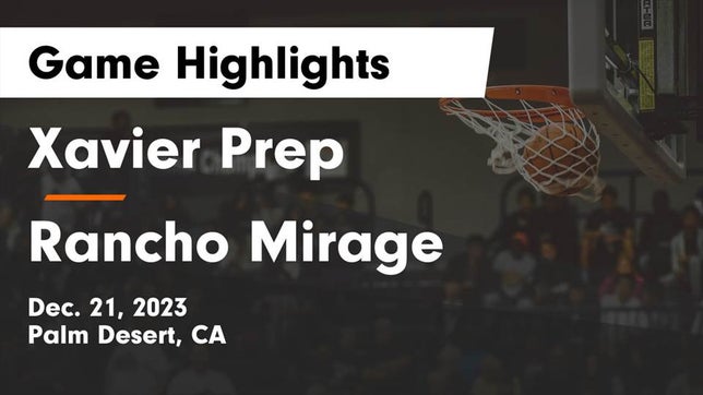 Watch this highlight video of the Xavier Prep (Palm Desert, CA) girls basketball team in its game Xavier Prep  vs Rancho Mirage  Game Highlights - Dec. 21, 2023 on Dec 21, 2023