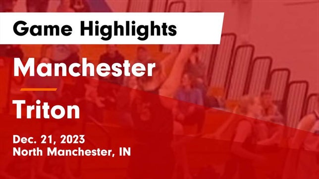 Watch this highlight video of the Manchester (North Manchester, IN) girls basketball team in its game Manchester  vs Triton  Game Highlights - Dec. 21, 2023 on Dec 21, 2023