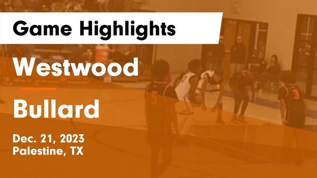 Watch this highlight video of the Westwood (Palestine, TX) basketball team in its game Westwood  vs Bullard  Game Highlights - Dec. 21, 2023 on Dec 21, 2023