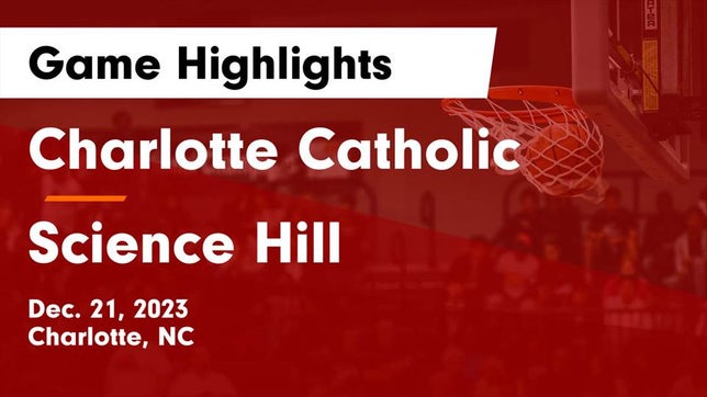 Watch this highlight video of the Charlotte Catholic (Charlotte, NC) basketball team in its game Charlotte Catholic  vs Science Hill  Game Highlights - Dec. 21, 2023 on Dec 21, 2023