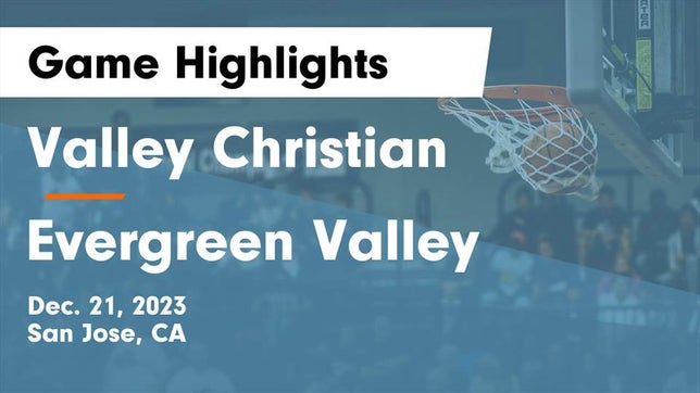 Watch this highlight video of the Valley Christian (San Jose, CA) basketball team in its game Valley Christian  vs Evergreen Valley  Game Highlights - Dec. 21, 2023 on Dec 21, 2023