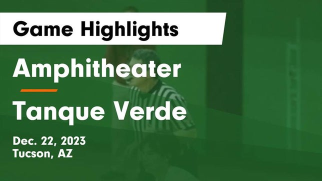 Watch this highlight video of the Amphitheater (Tucson, AZ) basketball team in its game Amphitheater  vs Tanque Verde  Game Highlights - Dec. 22, 2023 on Dec 22, 2023