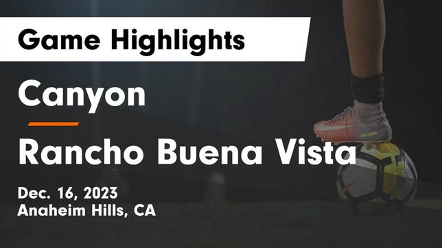 Watch this highlight video of the Canyon (Anaheim, CA) girls soccer team in its game Canyon  vs Rancho Buena Vista  Game Highlights - Dec. 16, 2023 on Dec 16, 2023