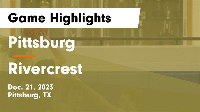 Watch this highlight video of the Pittsburg (TX) basketball team in its game Pittsburg  vs Rivercrest  Game Highlights - Dec. 21, 2023 on Dec 21, 2023