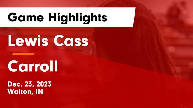 Watch this highlight video of the Lewis Cass (Walton, IN) girls basketball team in its game Lewis Cass  vs Carroll  Game Highlights - Dec. 23, 2023 on Dec 23, 2023