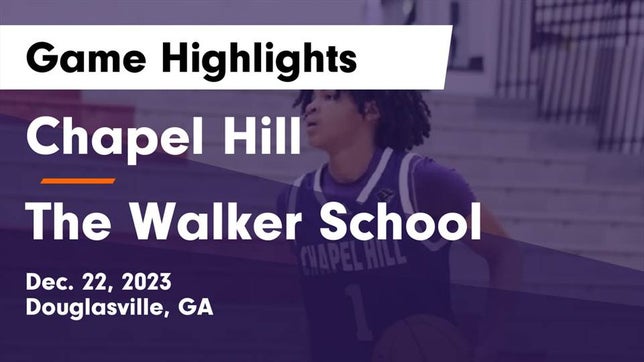 Watch this highlight video of the Chapel Hill (Douglasville, GA) basketball team in its game Chapel Hill  vs The Walker School Game Highlights - Dec. 22, 2023 on Dec 22, 2023