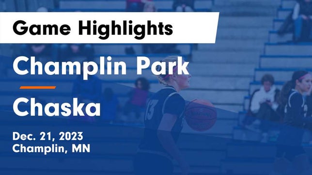 Watch this highlight video of the Champlin Park (Champlin, MN) girls basketball team in its game Champlin Park  vs Chaska  Game Highlights - Dec. 21, 2023 on Dec 21, 2023