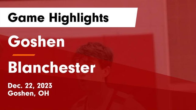 Watch this highlight video of the Goshen (OH) basketball team in its game Goshen  vs Blanchester  Game Highlights - Dec. 22, 2023 on Dec 22, 2023