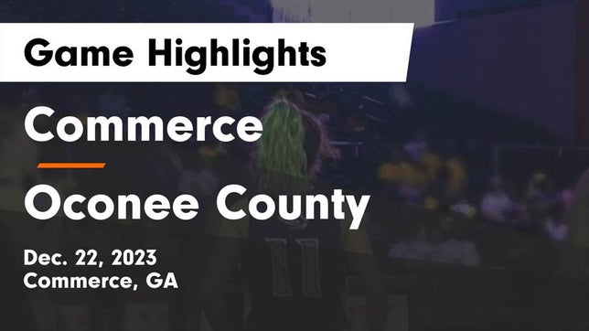 Watch this highlight video of the Commerce (GA) girls basketball team in its game Commerce  vs Oconee County  Game Highlights - Dec. 22, 2023 on Dec 22, 2023