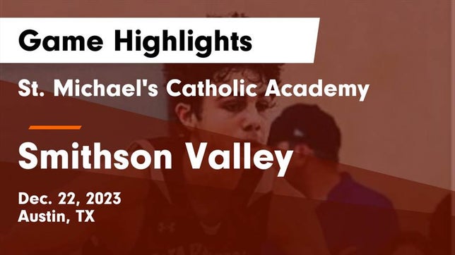 Watch this highlight video of the St. Michael's (Austin, TX) basketball team in its game St. Michael's Catholic Academy vs Smithson Valley  Game Highlights - Dec. 22, 2023 on Dec 22, 2023