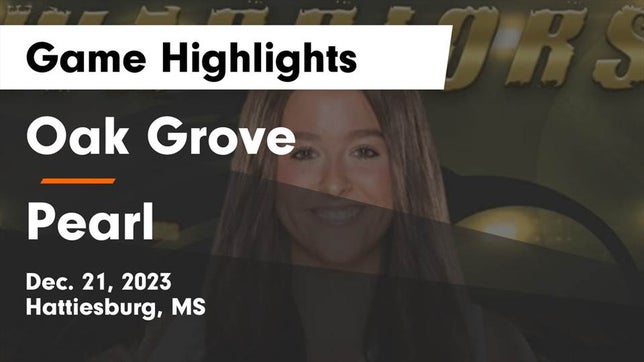Watch this highlight video of the Oak Grove (Hattiesburg, MS) girls basketball team in its game Oak Grove  vs Pearl  Game Highlights - Dec. 21, 2023 on Dec 22, 2023