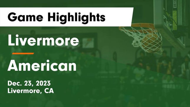 Watch this highlight video of the Livermore (CA) basketball team in its game Livermore  vs American  Game Highlights - Dec. 23, 2023 on Dec 23, 2023