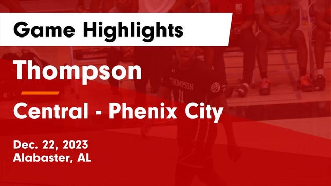 Watch this highlight video of the Thompson (Alabaster, AL) basketball team in its game Thompson  vs Central  - Phenix City Game Highlights - Dec. 22, 2023 on Dec 22, 2023