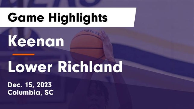 Watch this highlight video of the Keenan (Columbia, SC) basketball team in its game Keenan  vs Lower Richland  Game Highlights - Dec. 15, 2023 on Dec 15, 2023