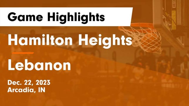 Watch this highlight video of the Hamilton Heights (Arcadia, IN) basketball team in its game Hamilton Heights  vs Lebanon  Game Highlights - Dec. 22, 2023 on Dec 22, 2023