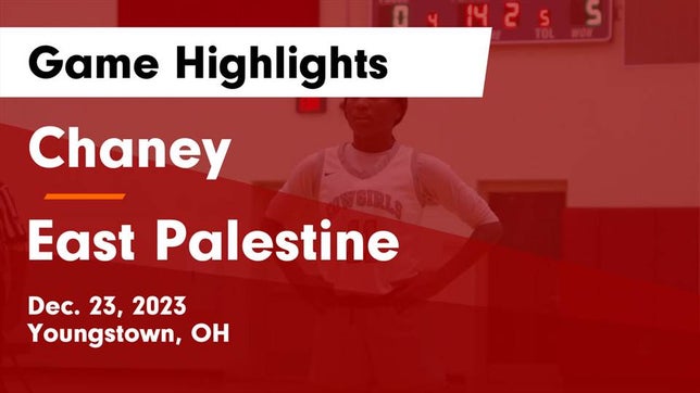 Watch this highlight video of the Chaney (Youngstown, OH) girls basketball team in its game Chaney  vs East Palestine  Game Highlights - Dec. 23, 2023 on Dec 23, 2023