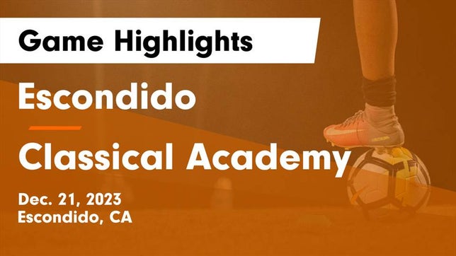Watch this highlight video of the Escondido (CA) soccer team in its game Escondido  vs Classical Academy  Game Highlights - Dec. 21, 2023 on Dec 21, 2023