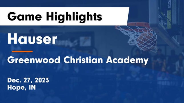 Watch this highlight video of the Hauser (Hope, IN) girls basketball team in its game Hauser  vs Greenwood Christian Academy  Game Highlights - Dec. 27, 2023 on Dec 27, 2023