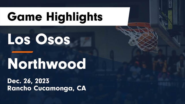 Watch this highlight video of the Los Osos (Rancho Cucamonga, CA) basketball team in its game Los Osos  vs Northwood  Game Highlights - Dec. 26, 2023 on Dec 26, 2023