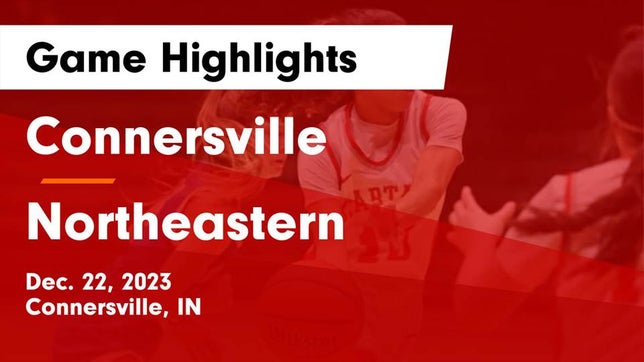 Watch this highlight video of the Connersville (IN) girls basketball team in its game Connersville  vs Northeastern  Game Highlights - Dec. 22, 2023 on Dec 22, 2023