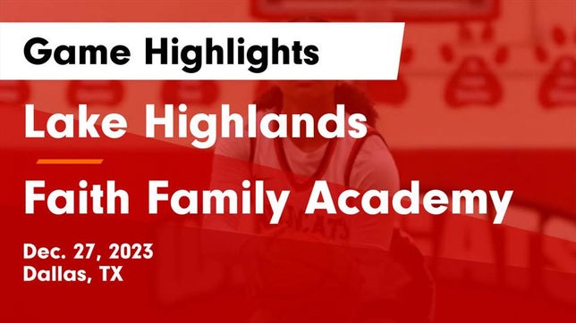 Watch this highlight video of the Lake Highlands (Dallas, TX) girls basketball team in its game Lake Highlands  vs Faith Family Academy Game Highlights - Dec. 27, 2023 on Dec 27, 2023