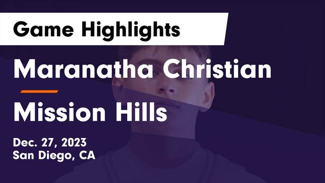 Watch this highlight video of the Maranatha Christian (San Diego, CA) basketball team in its game Maranatha Christian  vs Mission Hills  Game Highlights - Dec. 27, 2023 on Dec 27, 2023