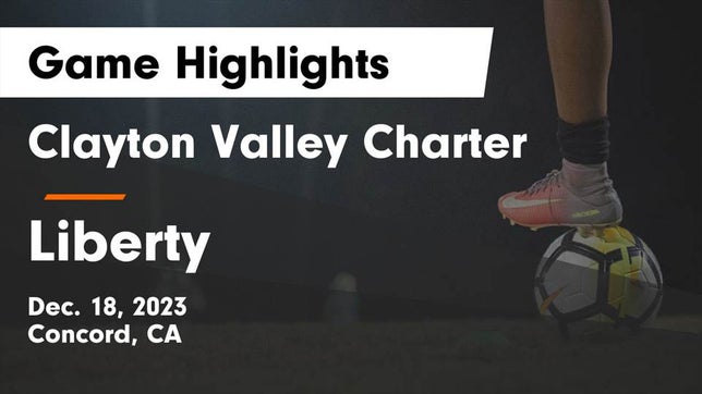 Watch this highlight video of the Clayton Valley Charter (Concord, CA) girls soccer team in its game Clayton Valley Charter  vs Liberty  Game Highlights - Dec. 18, 2023 on Dec 18, 2023