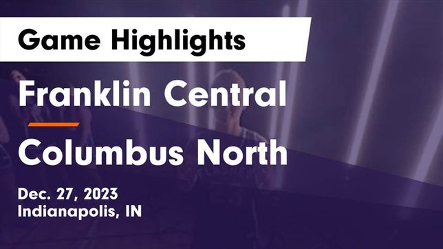 Watch this highlight video of the Franklin Central (Indianapolis, IN) girls basketball team in its game Franklin Central  vs Columbus North  Game Highlights - Dec. 27, 2023 on Dec 27, 2023