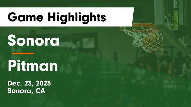 Watch this highlight video of the Sonora (CA) basketball team in its game Sonora  vs Pitman  Game Highlights - Dec. 23, 2023 on Dec 23, 2023