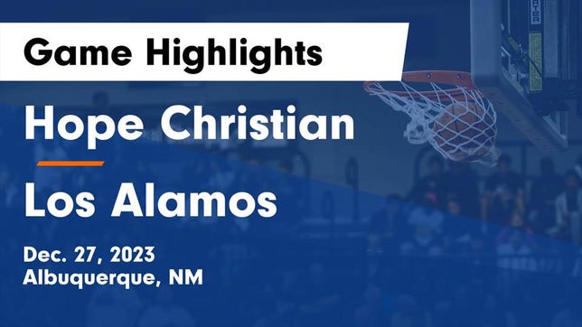 Watch this highlight video of the Hope Christian (Albuquerque, NM) girls basketball team in its game Hope Christian  vs Los Alamos  Game Highlights - Dec. 27, 2023 on Dec 27, 2023