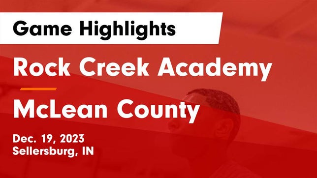 Watch this highlight video of the Rock Creek Academy (Sellersburg, IN) basketball team in its game Rock Creek Academy  vs McLean County  Game Highlights - Dec. 19, 2023 on Dec 19, 2023