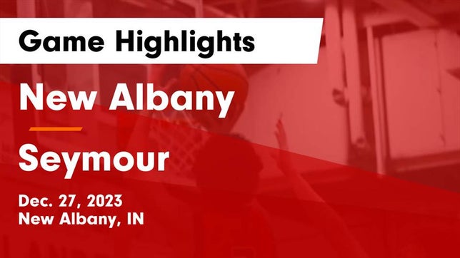 Watch this highlight video of the New Albany (IN) basketball team in its game New Albany  vs Seymour  Game Highlights - Dec. 27, 2023 on Dec 27, 2023