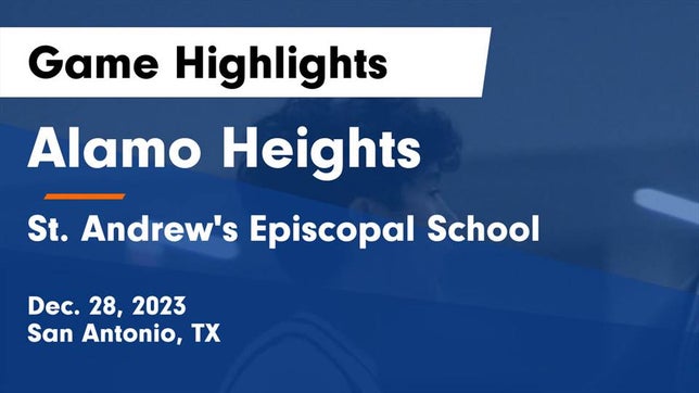 Watch this highlight video of the Alamo Heights (San Antonio, TX) basketball team in its game Alamo Heights  vs St. Andrew's Episcopal School Game Highlights - Dec. 28, 2023 on Dec 28, 2023