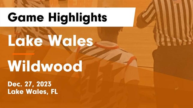 Watch this highlight video of the Lake Wales (FL) basketball team in its game Lake Wales  vs Wildwood  Game Highlights - Dec. 27, 2023 on Dec 27, 2023