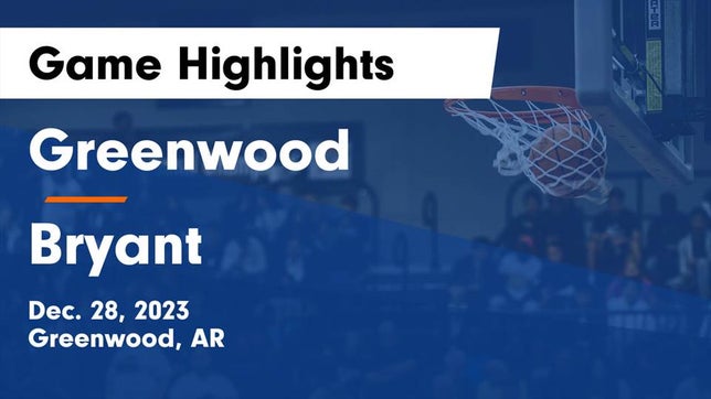 Watch this highlight video of the Greenwood (AR) basketball team in its game Greenwood  vs Bryant  Game Highlights - Dec. 28, 2023 on Dec 28, 2023