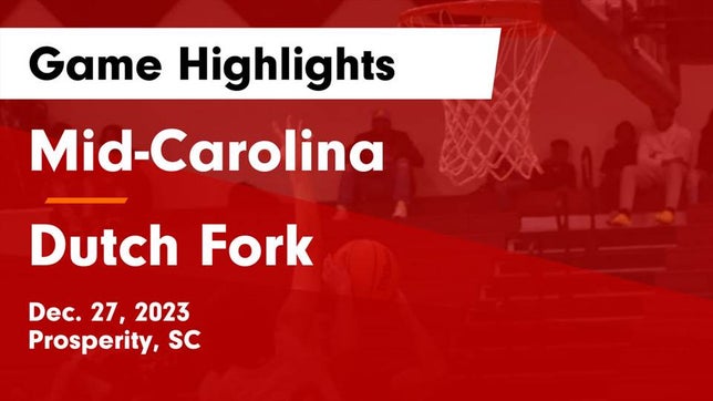 Watch this highlight video of the Mid-Carolina (Prosperity, SC) basketball team in its game Mid-Carolina  vs Dutch Fork  Game Highlights - Dec. 27, 2023 on Dec 27, 2023