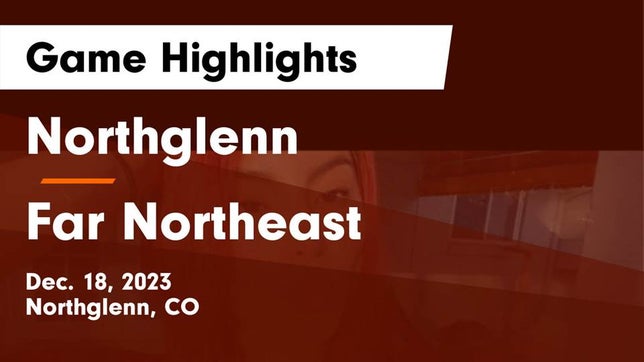 Watch this highlight video of the Northglenn (CO) girls basketball team in its game Northglenn  vs Far Northeast Game Highlights - Dec. 18, 2023 on Dec 18, 2023