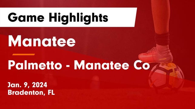 Watch this highlight video of the Manatee (Bradenton, FL) soccer team in its game Manatee  vs Palmetto  - Manatee Co Game Highlights - Jan. 9, 2024 on Jan 9, 2024