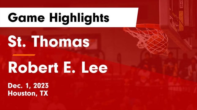 Watch this highlight video of the St. Thomas Catholic (Houston, TX) basketball team in its game St. Thomas  vs Robert E. Lee  Game Highlights - Dec. 1, 2023 on Dec 1, 2023