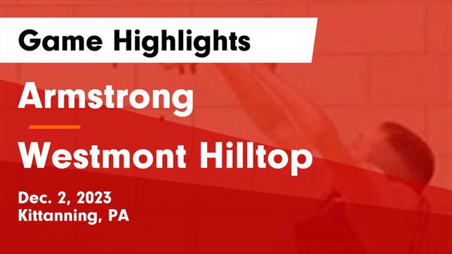 Watch this highlight video of the Armstrong (Kittanning, PA) basketball team in its game Armstrong  vs Westmont Hilltop  Game Highlights - Dec. 2, 2023 on Dec 2, 2023
